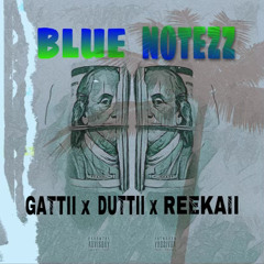 GATTII x DUTTII x REEKAII - Blue Notezz