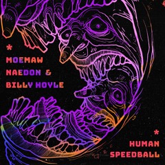"Human Speedball" - Moemaw Naedon X Billy Hoyle