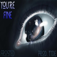 You Say You're Fine - Frosted - (Prod. Tyde)