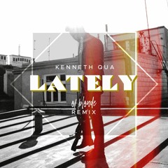 Kenneth Qua - Lately (of blonde Remix)