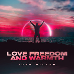 LOVE FREEDOM AND WARMTH
