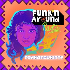 FUNK'N AROUND RADIO 0010 -TONKATSUKITTY
