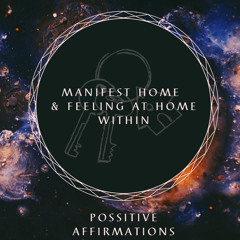 Manifest Home Within & Physically ( Positive Affirmations )