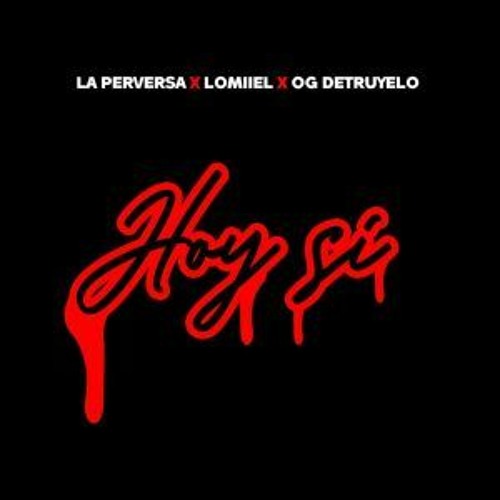 La Perversa, Lomiiel, OG DETRUYELO - Hoy Si