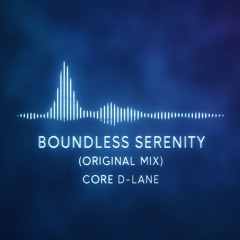 Core D-Lane - Boundless Serenity (Original Mix) *Free download available on request*