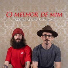 Matias Malta - O Melhor De Mim (Feat. Felipe Cim)