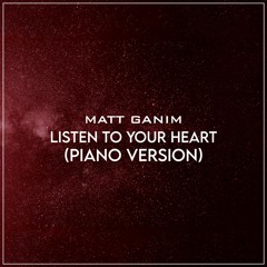 Listen To Your Heart (Piano Version) - Matt Ganim