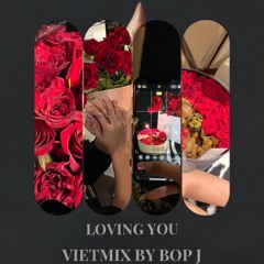 LOVING YOU  - Vietmix By BOP J