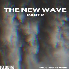 The New Wave Part 2 (Ft. BeatsBySahib)