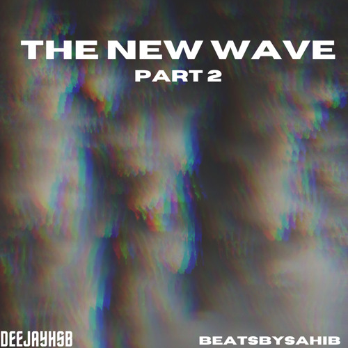 The New Wave Part 2 (Ft. BeatsBySahib)
