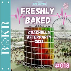 FRESHLY BAKED #018: Live @ Coachella 2023 Afterparty
