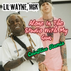 Lil Wayne, Mgk - Alone In The Studio With My Gun (CoinRise Remix)