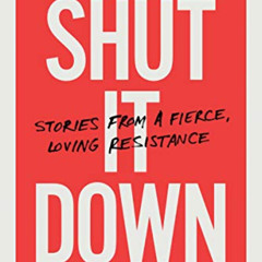 View KINDLE 💏 Shut It Down: Stories from a Fierce, Loving Resistance by  Lisa Fithia