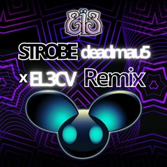 Strobe - Deadmau5 x EL3CV (Remix)