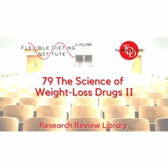 FLEXIBLE DIETING INSTITUTE Research Reviews - 79 - The Science Of Weight - Loss Drugs II