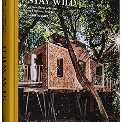 Access [PDF EBOOK EPUB KINDLE] Stay Wild: Cabins, Rural Getaways and Sublime Solitude by  gestalten