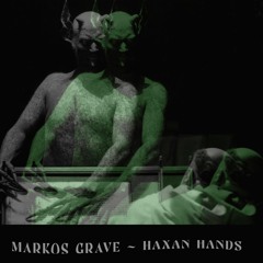 MARKOS GRAVE - HAXAN HANDS