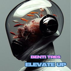 Elevate Up - Benti Tres (Original Mix)