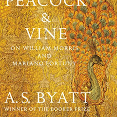 Access EBOOK 📥 Peacock & Vine: On William Morris and Mariano Fortuny by  A. S. Byatt