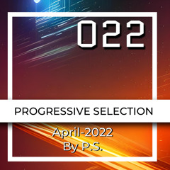 Progressive Selection 022. The Best Of Progressive House Music. April-2022 (Mixed By P.S.)