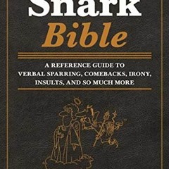 Access [KINDLE PDF EBOOK EPUB] The Snark Bible: A Reference Guide to Verbal Sparring,