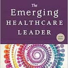 [READ] EPUB KINDLE PDF EBOOK The Emerging Healthcare Leader: A Field Guide, Second Edition (ACHE Man