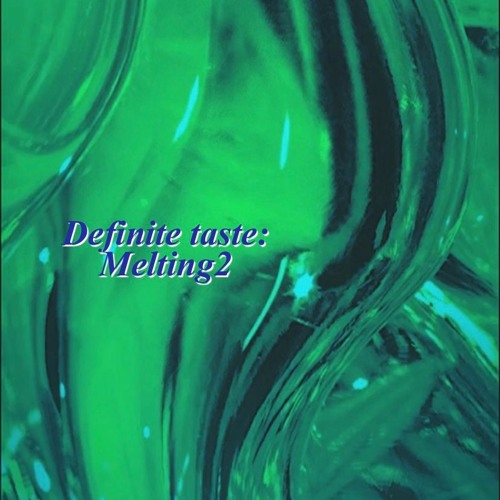 Definite Taste : Melting 2