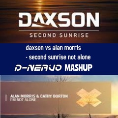 Daxson Vs Alan Morris - Second Sunrise Not Alone  D-NERVO Mashup