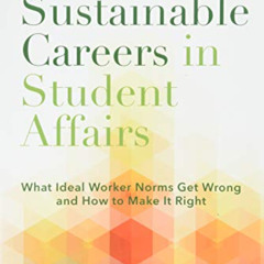 ACCESS EPUB 📫 Creating Sustainable Careers in Student Affairs: What Ideal Worker Nor