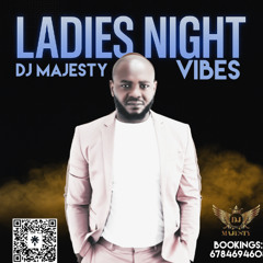 DEEJAY MAJESTY PRESENTS  LADIES NIGHT VIBES