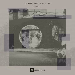 KID RIOT - Critical Route EP [Newrhythmic Recs]