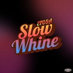 SLOW WHINE