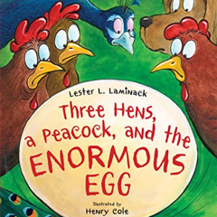 Get KINDLE 📪 Three Hens, a Peacock, and the Enormous Egg by  Lester L. Laminack &  H