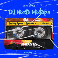 DJ NIXSTA - IN MY SPACE - Episode #01 - House Mix (14 July 2021)