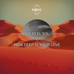 Salio El Sol x How Deep Is Your Love (NØNE)