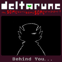 Behind You... ~ [Deltarune, The Same Same Same Same Puppet]