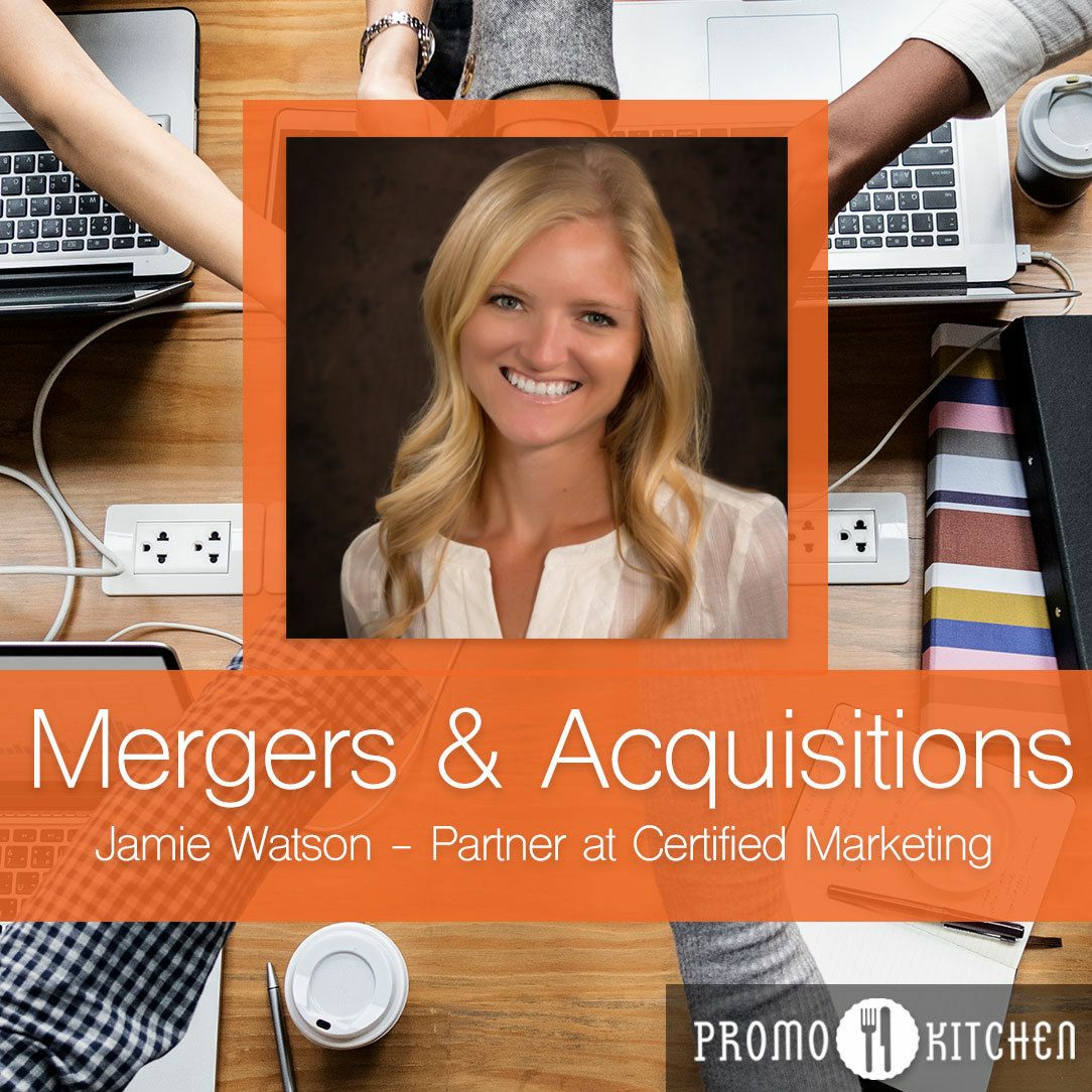 Mergers & Acquisitions - Jamie Watson, Certified Marketing