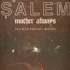 SALEM _ MOTHERALWAYS CHECKYOPONYTAIL MIXTAPE