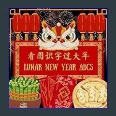 PDF/READ 💖 Learn with Me: Lunar New Year ABCs 中英双语 看图识字过春节 | 全家人的中英文启蒙书: English-Mandarin Bilingua