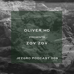 Jezgro Podcast 009 - Oliver Ho Presents Zov Zov