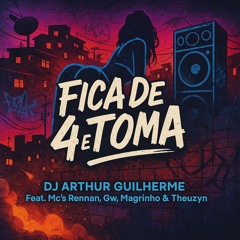 FICA DE 4 E TOMA - MC RENNAN - MC GW - MC MAGRINHO & MC THEUZYN - DEEJHAY ARTHUR GUILHERME