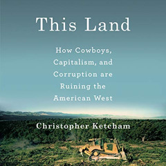 [Get] EBOOK 💜 This Land: How Cowboys, Capitalism and Corruption are Ruining the Amer