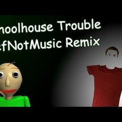 DefNotMusic [Remix] - Schoolhouse Trouble (Baldi's Basics: Classic Remastered)