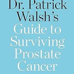 [Read eBook] [Dr. Patrick Walsh's Guide to Surviving Prostate Cancer] BBYY Patrick C. Wals epub