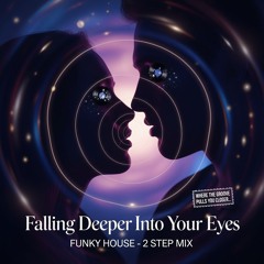 Falling Deeper Into Your Eyes- Funky 2 Step Mix