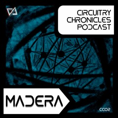 Madera - CiRCUiTRY CHRONiCLES Mixcast [CC02]