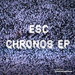 Esc - Chronos EP [DSCI4]