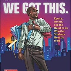 [PDF] ✔️ eBooks We Got This.: Equity, Access, and the Quest to Be Who Our Students Need Us to Be Ful
