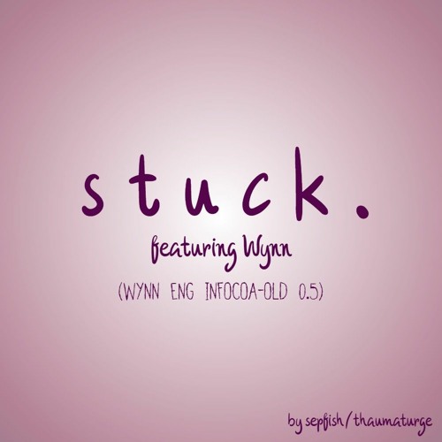 [DeepVocal Original] stuck. [WYNN ENG INFOCOA-OLD 0.5]