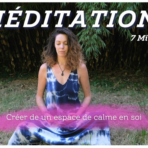 7 Min Méditation Guidée / Créer un espace de calme en soi